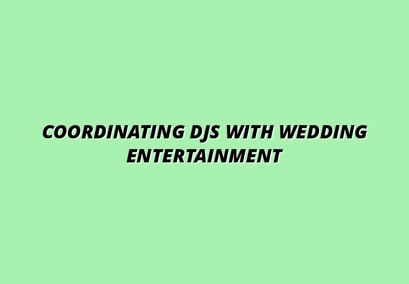 Coordinating DJs with Wedding Entertainment